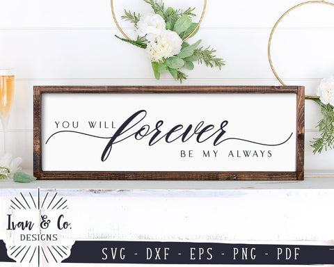 You Will Forever Be My Always SVG Files | Bedroom Sign Svg | Farmhouse Svg | Commercial Use | Cutting Files (1109311102) SVG Ivan & Co. Designs 