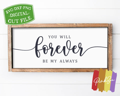 You Will Forever be my Always SVG Files, Bedroom Sign Svg, Valentine's Day, Cricut, Silhouette, Commercial Use, Digital Cut Files, DXF PNG (1348346618) SVG PinkZou 
