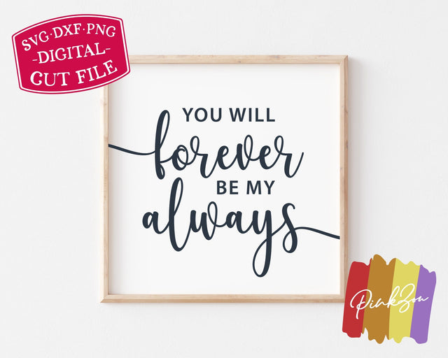 You Will Forever be my Always SVG Files, Bedroom Svg, Valentine's Day, Love, Cricut, Silhouette, Commercial Use, Digital Cut Files, DXF PNG (1376283669) SVG PinkZou 