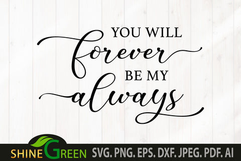 You will Forever be My Always SVG Home Farmhouse Sign SVG Shine Green Art 