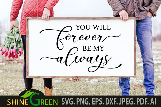 You will Forever be My Always SVG Home Farmhouse Sign SVG Shine Green Art 