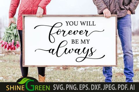 You will Forever be My Always SVG Home Farmhouse Sign SVG Shine Green Art 