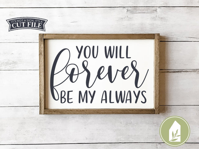 You Will Forever Be My Always SVG | Love SVG | Farmhouse Sign Design SVG LilleJuniper 