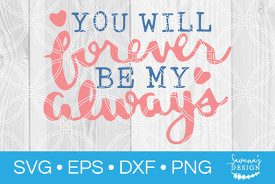 You Will Forever Be My Always SVG SavanasDesign 