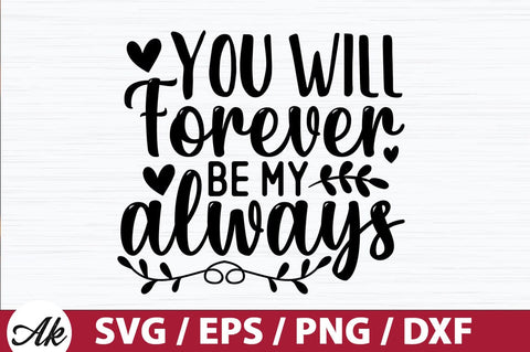 You will forever be my always SVG SVG akazaddesign 