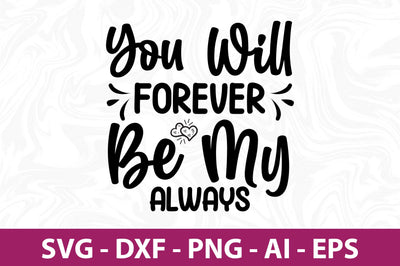 You Will Forever Be My Always svg SVG nirmal108roy 