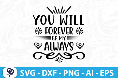 YOU WILL FOREVER BE MY ALWAYS- SVG SVG orpitasn 