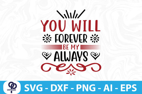 YOU WILL FOREVER BE MY ALWAYS-SVG SVG orpitasn 