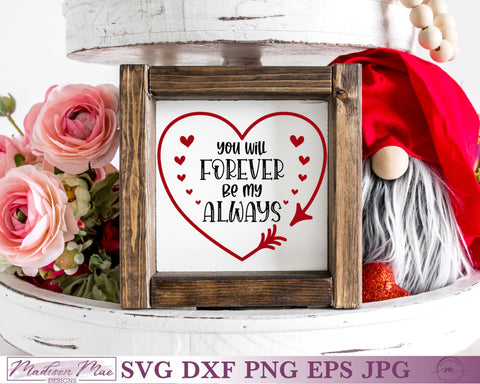 You Will Forever be my Always, Valentine's Day SIgn SVG SVG Madison Mae Designs 