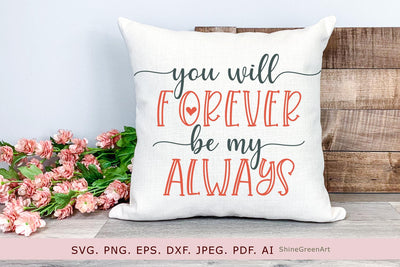 You Will Forever Be My Always | Valentine's Day SVG SVG Shine Green Art 