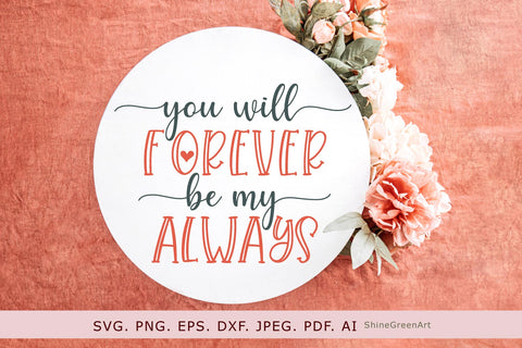 You Will Forever Be My Always | Valentine's Day SVG SVG Shine Green Art 