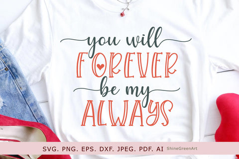 You Will Forever Be My Always | Valentine's Day SVG SVG Shine Green Art 