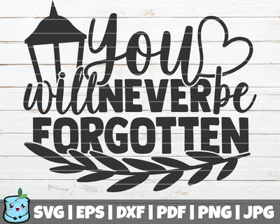 You Will Never Be Forgotten SVG MintyMarshmallows 