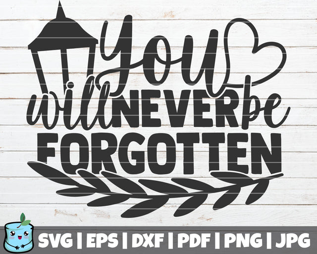 You Will Never Be Forgotten SVG MintyMarshmallows 