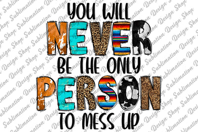 You Will Never Be The Only Person To Mess Up Png, Motivational Quotes, Mental Health Png, Sublimation Designs Download, Digital Download Sublimation SublimationDesignShop 