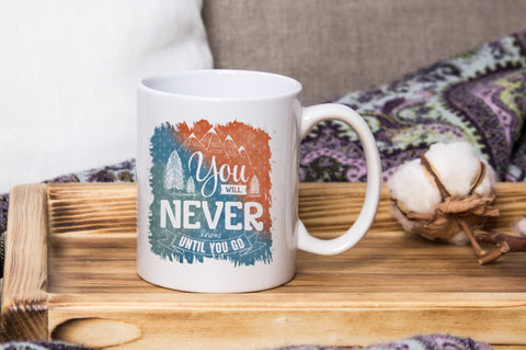 You Will Never Know Until You Go, Camping and Adventure PNG Background Sublimation SVG futivesvg 