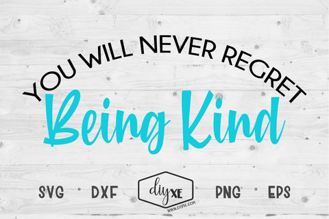 You Will Never Regret Being Kind - An Inspirational SVG Cut File SVG DIYxe Designs 