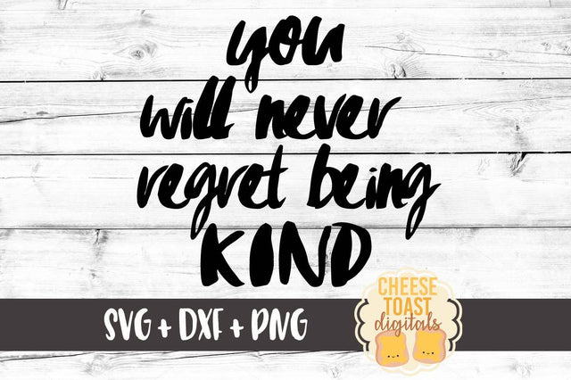 You Will Never Regret Being Kind SVG Cheese Toast Digitals 