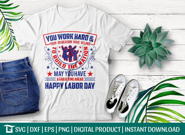 You Work Hard And Your Dedication Have Helped To Build The Nation May You Have A Great Time Ahead Happy Labor Day SVG Cut File SVG ETC Craft 