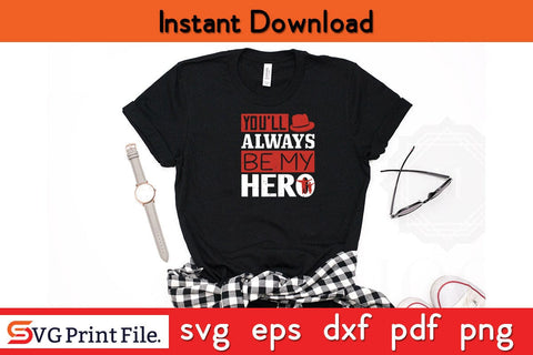 You’ll Always Be My Hero Fathers Day SVG PNG Cricut File SVG SVG Print File 