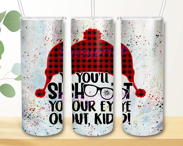 You’ll Shoot Your Eye Out, Kid! Christmas Glitter Tumbler PND, Elf Glitter Tumbler, A Christmas Story Glitter Tumbler 20 Oz Skinny Tumbler Sublimation Design Sublimation sassyprint 