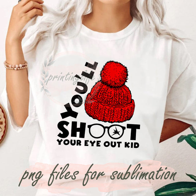You'll Shoot Your Eye Out Kid Png, Christmas Movie Png, Funny Christmas Design Png, Holiday Sublimation Png, Christmas Png, Funny quote Png, Winter Hat Png, Digital Download Sublimation PrintingLife 