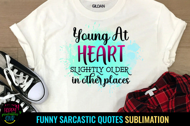 Young at Heart I Funny Quotes Sublimation Sublimation Happy Printables Club 