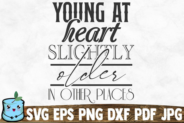 Young At Heart Slightly Older In Other Places SVG MintyMarshmallows 