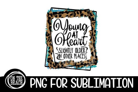 Young At Heart - Slightly Older PNG SUBLIMATION Sublimation On the Beach Boutique 
