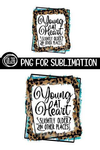 Young At Heart - Slightly Older PNG SUBLIMATION Sublimation On the Beach Boutique 