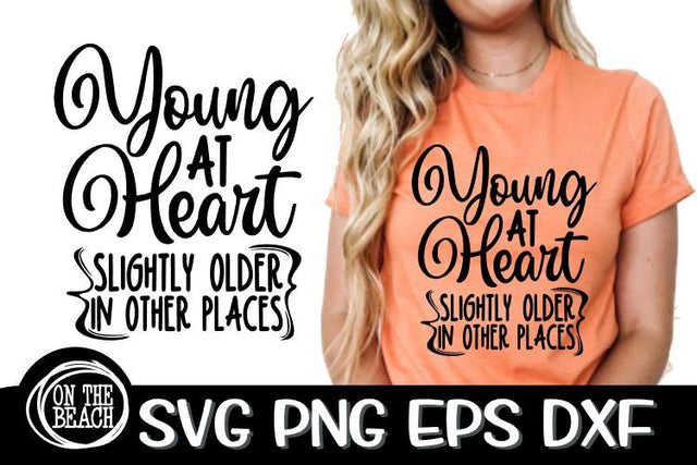 Young At Heart - Slightly Older SVG PNG EPS DXF SVG On the Beach Boutique 