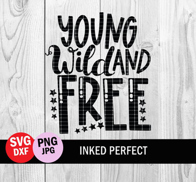 Young Wild And Free SVG Inked Perfect 