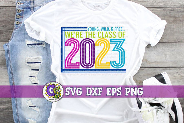 Young Wild & Free We're the Class of 2023 SVG DXF EPS PNG SVG Greedy Stitches 