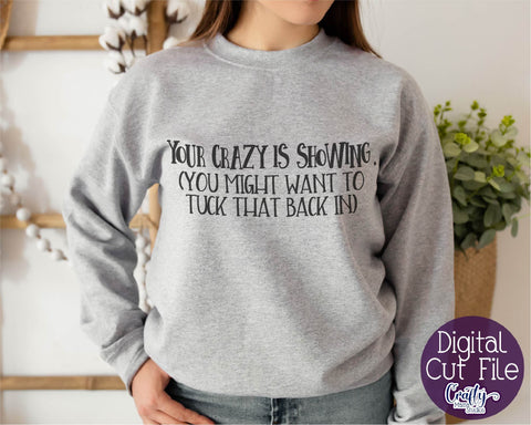 Your Crazy Is Showing SVG, Funny Svg, Sarcastic Quote File SVG Crafty Mama Studios 