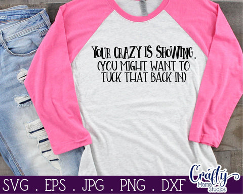 Your Crazy Is Showing SVG, Funny Svg, Sarcastic Quote File SVG Crafty Mama Studios 