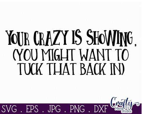 Your Crazy Is Showing SVG, Funny Svg, Sarcastic Quote File SVG Crafty Mama Studios 