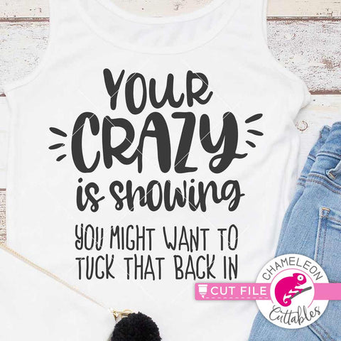 Your crazy is showing You might wanna tuck that back in - funny quote SVG SVG Chameleon Cuttables 