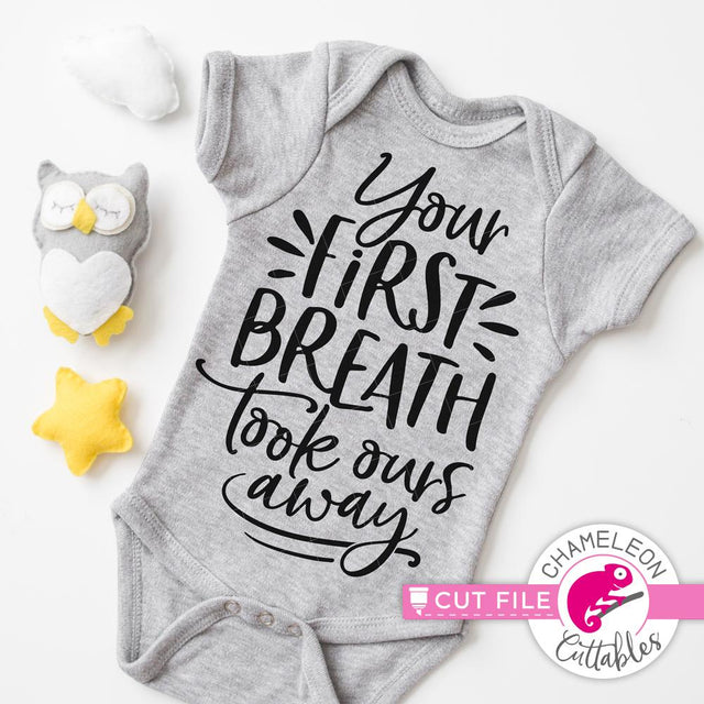 Your first breath took ours away - Newborn Baby - SVG SVG Chameleon Cuttables 