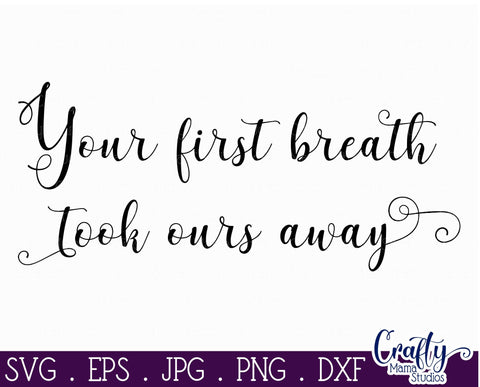 Your First Breath Took Ours Away SVG SVG Crafty Mama Studios 