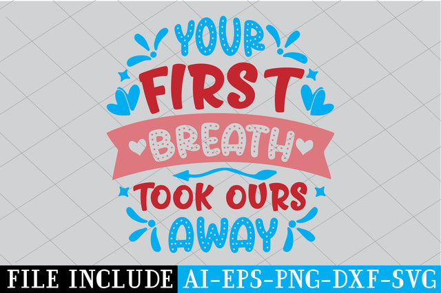 Your First Breath Took Ours Away SVG SVG Creativeart88 