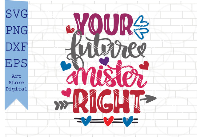 Your Future Mister Right (1) Svg, Valentine Svg, Png, Dxf, Eps Cut Files SVG Artstoredigital 
