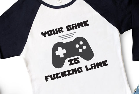 Your Game is Fucking Lame Adult Gaming SVG Design | So Fontsy SVG Crafting After Dark 
