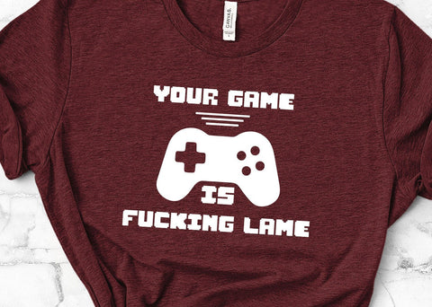 Your Game is Fucking Lame Adult Gaming SVG Design | So Fontsy SVG Crafting After Dark 