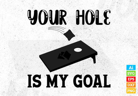 Your Hole Is My Goal Cornhole Editable Vector T shirt Design in Ai Png Svg Files SVG DesignDestine 