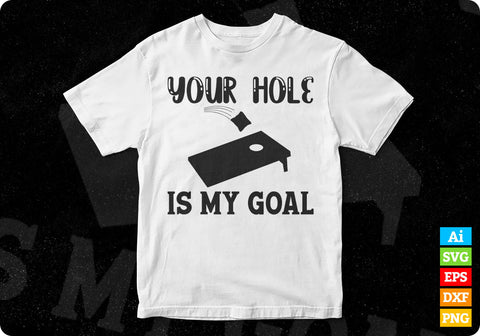 Your Hole Is My Goal Cornhole Editable Vector T shirt Design in Ai Png Svg Files SVG DesignDestine 