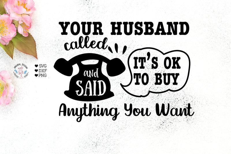 Your Husband Called and Said its Ok SVG Graphic House Design 