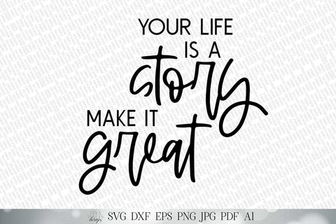 Your Life Is A Story Make It Great SVG | Inspirational Quote SVG | Motivational SVG | png and more! | Printable | Modern Farmhouse Sign SVG Diva Watts Designs 