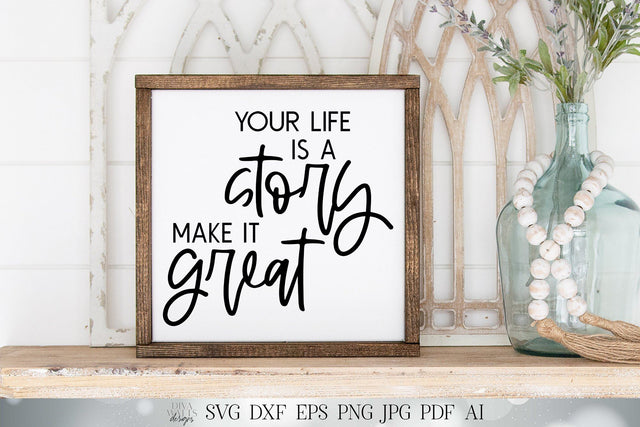 Your Life Is A Story Make It Great SVG | Inspirational Quote SVG | Motivational SVG | png and more! | Printable | Modern Farmhouse Sign SVG Diva Watts Designs 