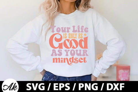 Your life is only as good as your mindset Retro SVG SVG akazaddesign 