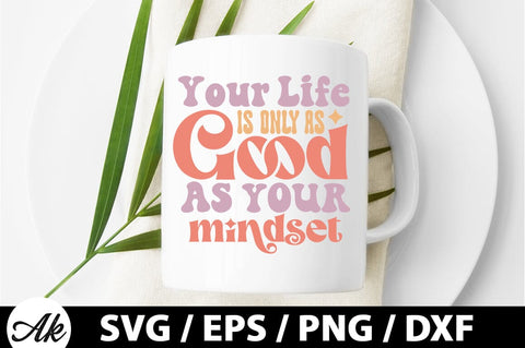 Your life is only as good as your mindset Retro SVG SVG akazaddesign 